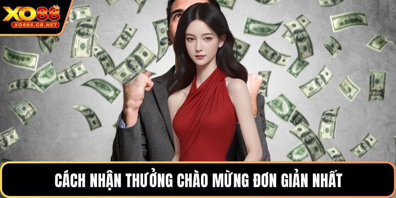 Cách nhận thưởng chào mừng đơn giản nhất