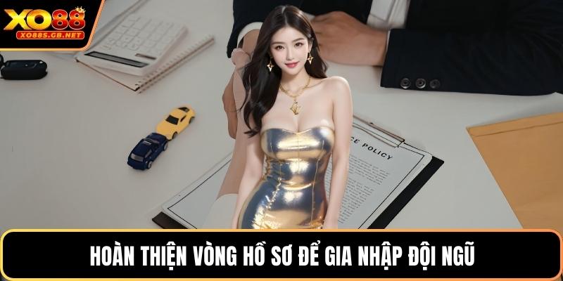 Hoàn thiện vòng hồ sơ để gia nhập đội ngũ