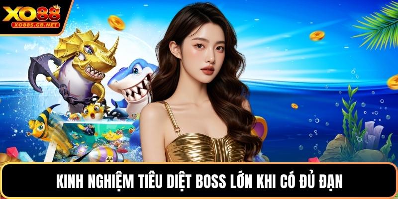Kinh nghiệm tiêu diệt boss lớn khi có đủ đạn