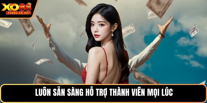 Luôn sẵn sàng hỗ trợ thành viên mọi lúc