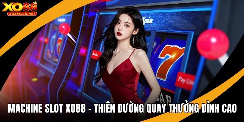 Machine Slot Xo88 – Thiên Đường Quay Thưởng Đỉnh Cao