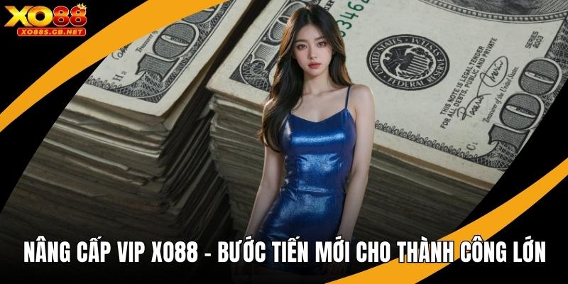 Nâng Cấp VIP Xo88 – Bước Tiến Mới Cho Thành Công Lớn