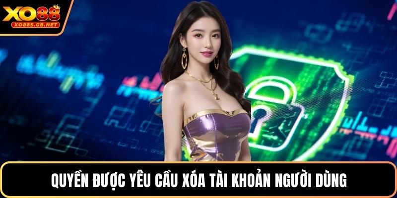 Quyền được yêu cầu xóa tài khoản người dùng