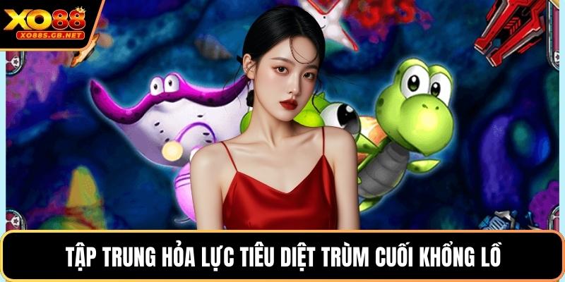 Tập trung hỏa lực tiêu diệt trùm cuối khổng lồ