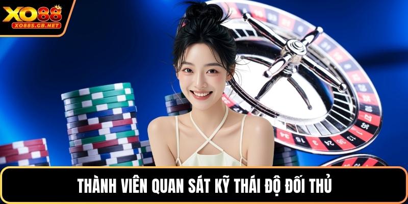 Thành viên quan sát kỹ thái độ đối thủ