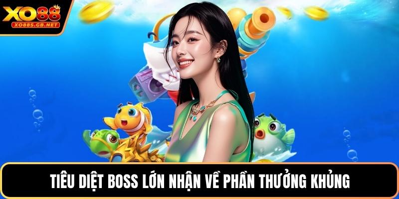 Tiêu diệt boss lớn nhận về phần thưởng khủng