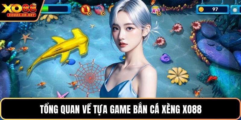Tổng quan về tựa game bắn cá xèng Xo88