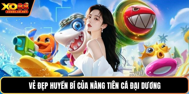 Vẻ đẹp huyền bí của nàng tiên cá đại dương